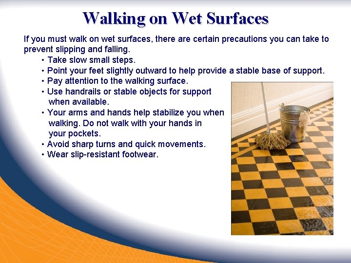 Walking on Wet Surfaces If you must walk on wet surfaces, there are certain Walking on Wet Surfaces If you must walk on wet surfaces, there are certain