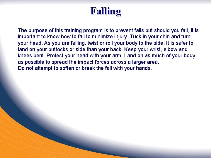 Falling The purpose of this training program is to prevent falls but should you Falling The purpose of this training program is to prevent falls but should you