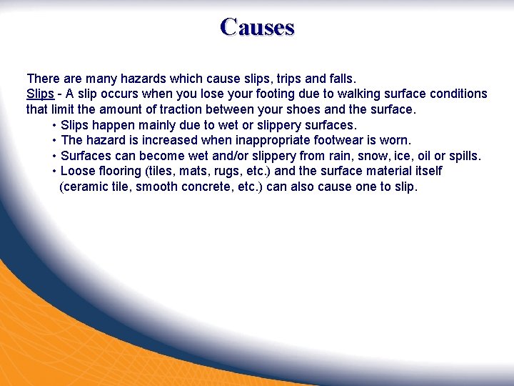 Causes There are many hazards which cause slips, trips and falls. Slips - A Causes There are many hazards which cause slips, trips and falls. Slips - A