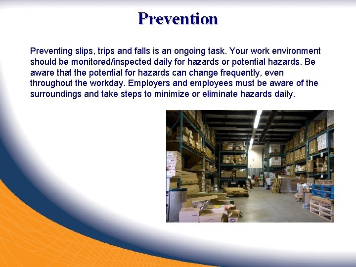 Prevention Preventing slips, trips and falls is an ongoing task. Your work environment should Prevention Preventing slips, trips and falls is an ongoing task. Your work environment should
