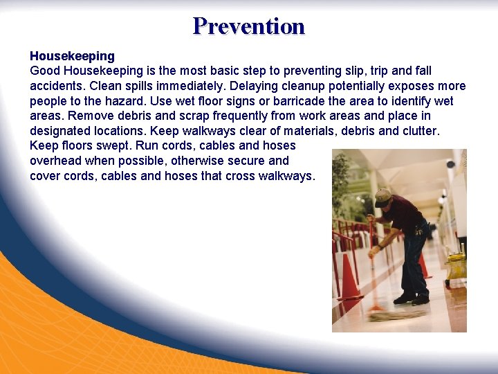 Prevention Housekeeping Good Housekeeping is the most basic step to preventing slip, trip and Prevention Housekeeping Good Housekeeping is the most basic step to preventing slip, trip and
