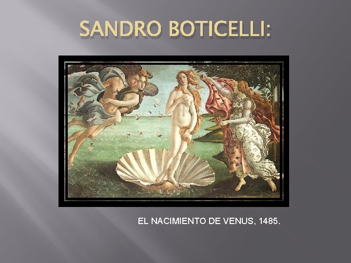 SANDRO BOTICELLI: EL NACIMIENTO DE VENUS, 1485. 