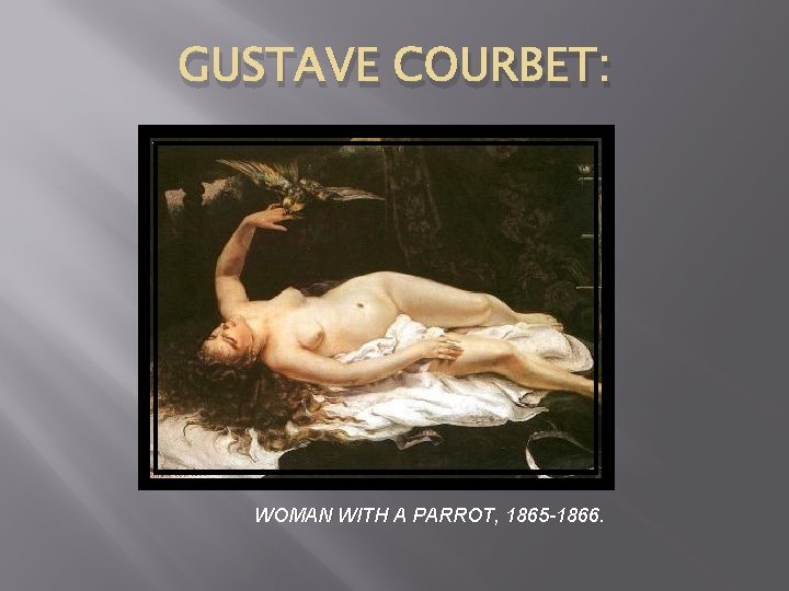 GUSTAVE COURBET: WOMAN WITH A PARROT, 1865 -1866. 