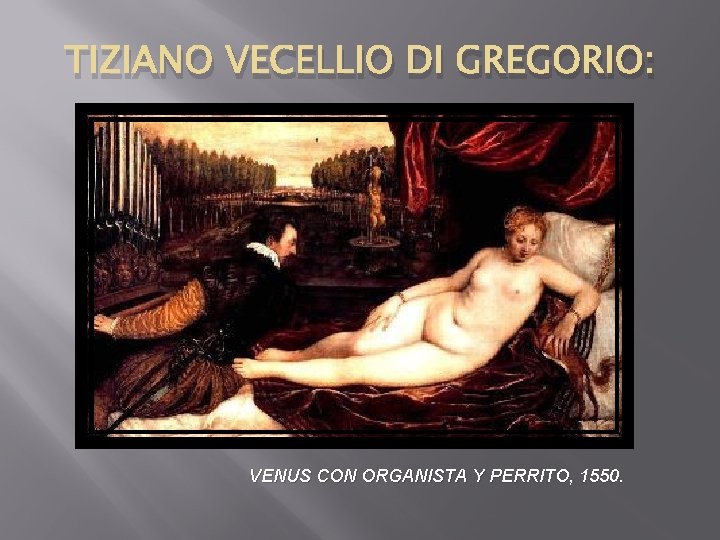 TIZIANO VECELLIO DI GREGORIO: VENUS CON ORGANISTA Y PERRITO, 1550. 