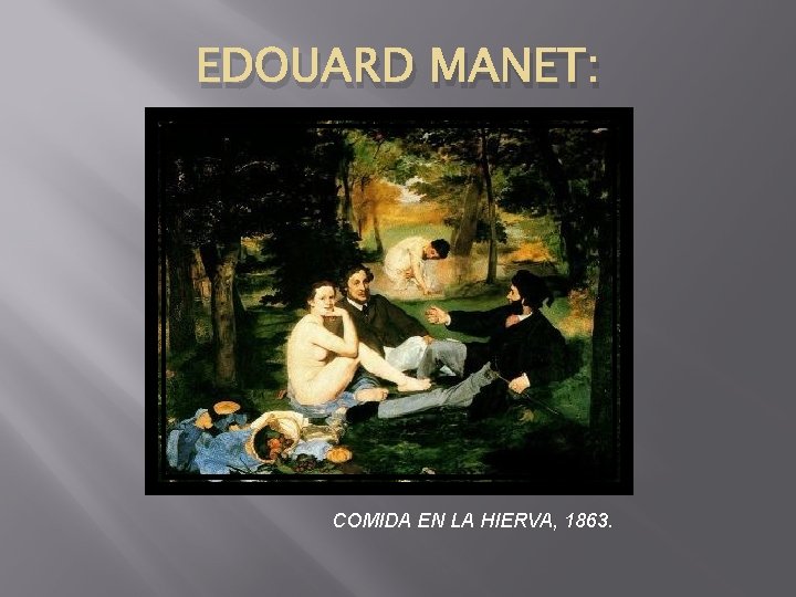 EDOUARD MANET: COMIDA EN LA HIERVA, 1863. 