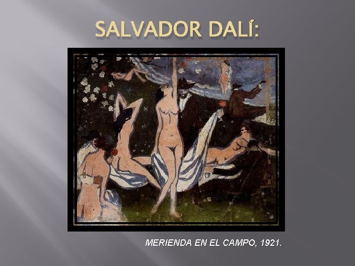 SALVADOR DALÍ: MERIENDA EN EL CAMPO, 1921. 