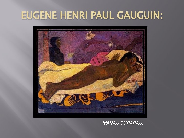 EUGÈNE HENRI PAUL GAUGUIN: MANAU TUPAPAU. 