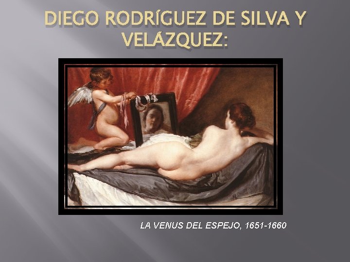 DIEGO RODRÍGUEZ DE SILVA Y VELÁZQUEZ: LA VENUS DEL ESPEJO, 1651 -1660 