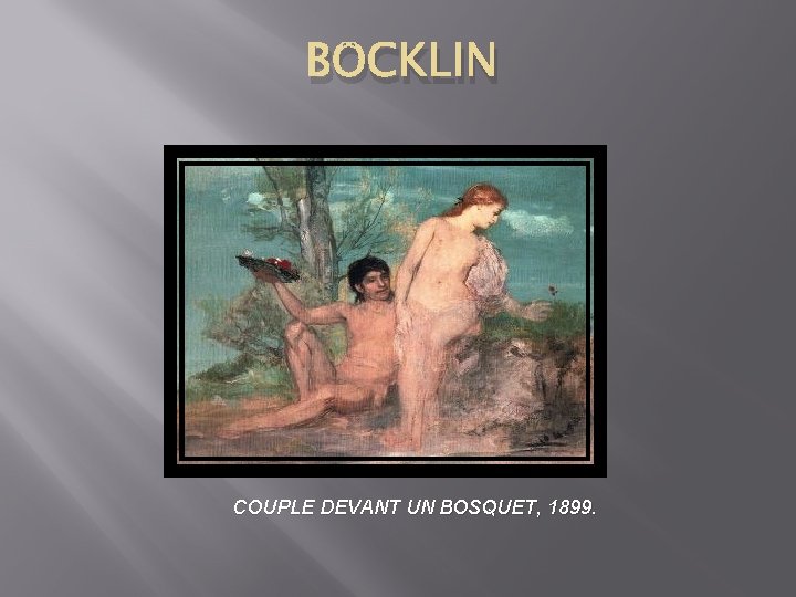 BÖCKLIN COUPLE DEVANT UN BOSQUET, 1899. 