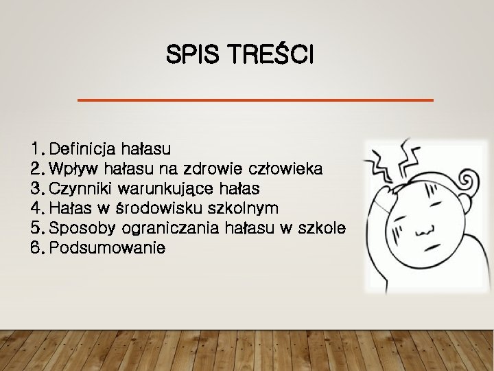 SPIS TREŚCI 1. Definicja hałasu 2. Wpływ hałasu na zdrowie człowieka 3. Czynniki warunkujące