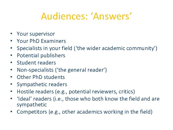 Audiences: ‘Answers’ Your supervisor Your Ph. D Examiners Specialists in your field (‘the wider