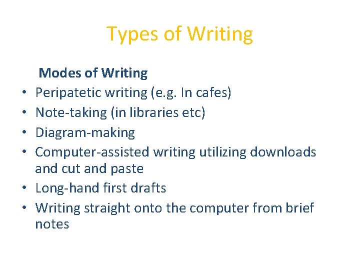 Types of Writing Modes of Writing • Peripatetic writing (e. g. In cafes) •
