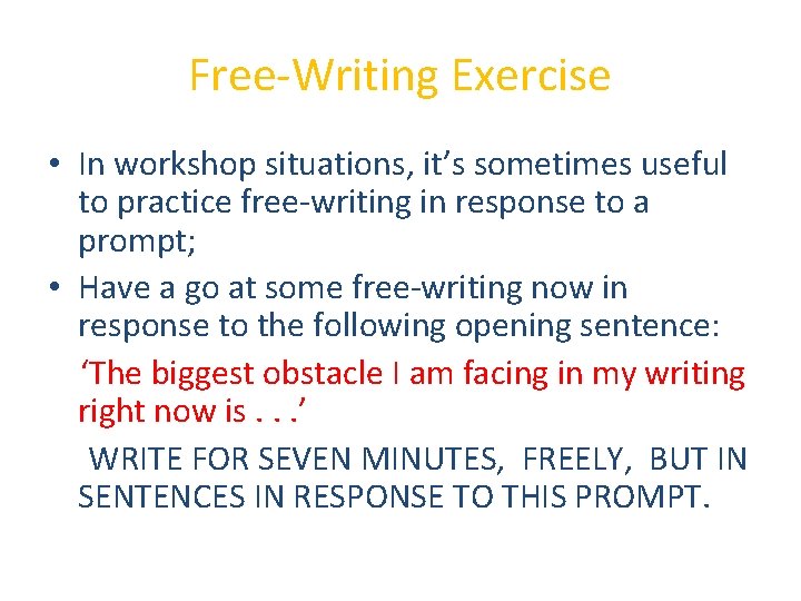 Free-Writing Exercise • In workshop situations, it’s sometimes useful to practice free-writing in response