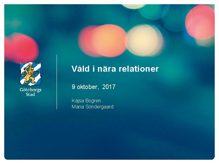 Våld i nära relationer 9 oktober, 2017 Kajsa Bogren Maria Söndergaard 