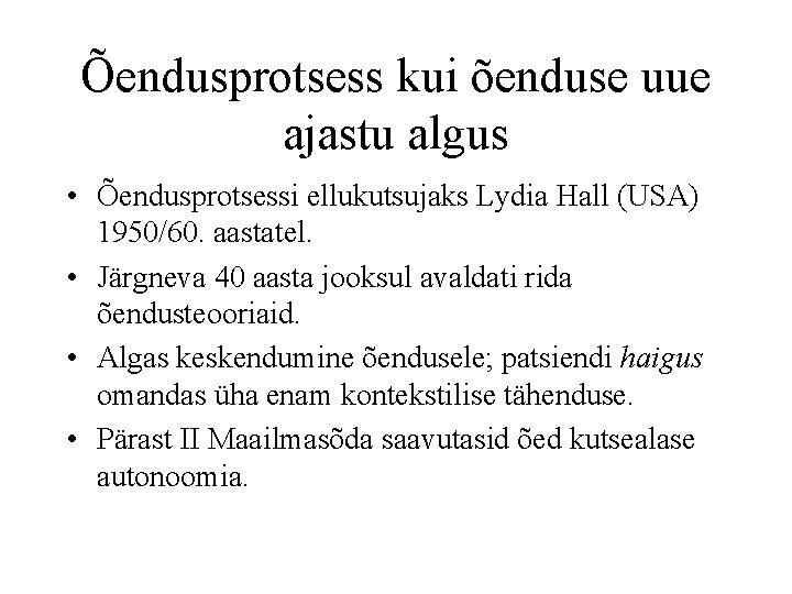 Õendusprotsess kui õenduse uue ajastu algus • Õendusprotsessi ellukutsujaks Lydia Hall (USA) 1950/60. aastatel.