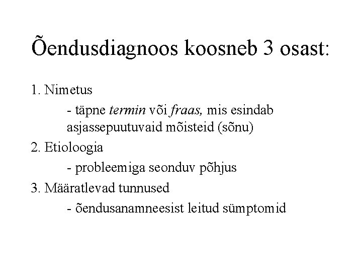 Õendusdiagnoos koosneb 3 osast: 1. Nimetus - täpne termin või fraas, mis esindab asjassepuutuvaid