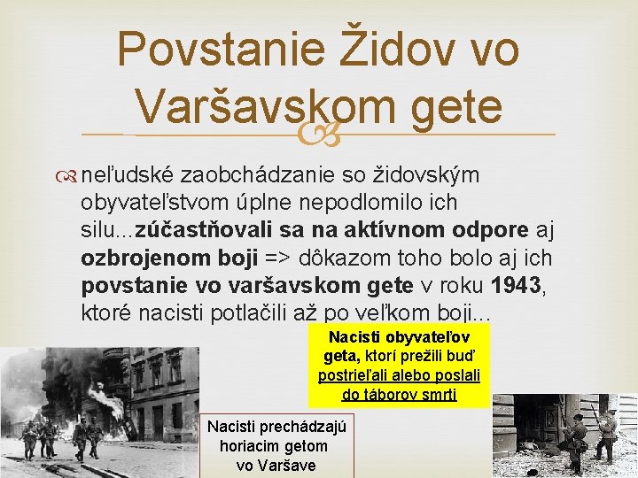 Povstanie Židov vo Varšavskom gete neľudské zaobchádzanie so židovským obyvateľstvom úplne nepodlomilo ich silu.