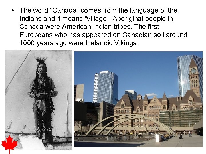  • The word "Canada" comes from the language of the Indians and it