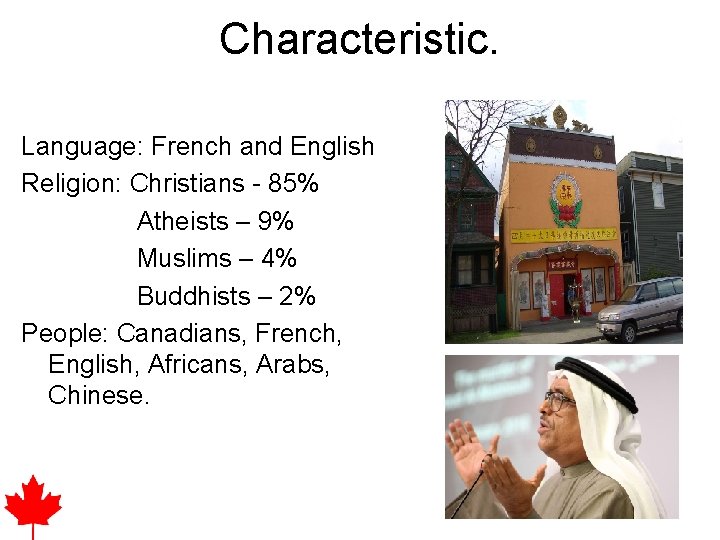 Characteristic. Language: French and English Religion: Christians - 85% Atheists – 9% Muslims –