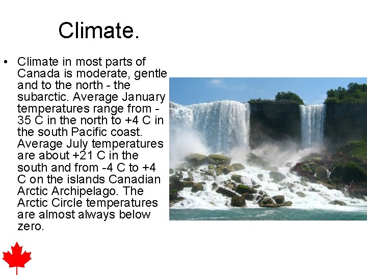 Climate. • Climate in most parts of Canada is moderate, gentle and to the