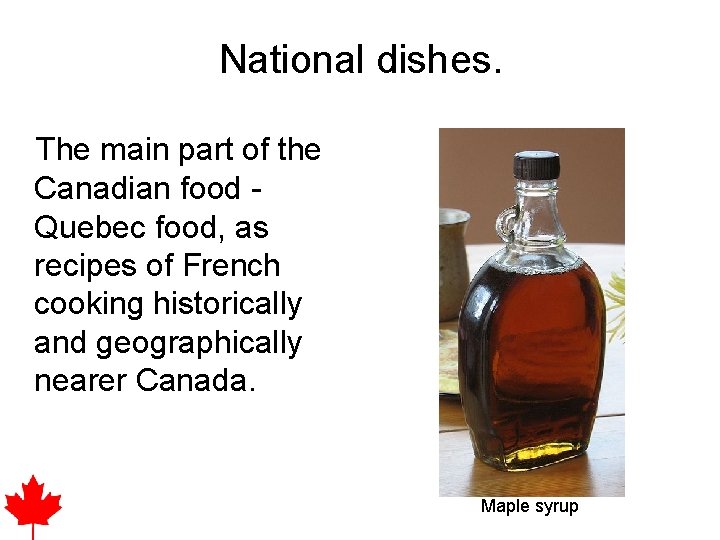 National dishes. The main part of the Canadian food - Quebec food, as recipes