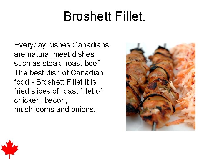 Broshett Fillet. Everyday dishes Canadians are natural meat dishes such as steak, roast beef.