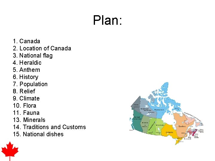 Plan: 1. Canada 2. Location of Canada 3. National flag 4. Heraldic 5. Anthem