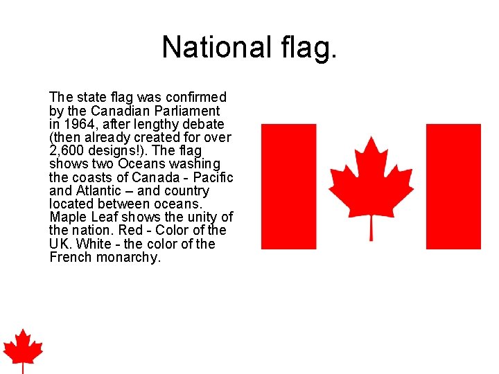 National flag. The state flag was confirmed by the Canadian Parliament in 1964, after
