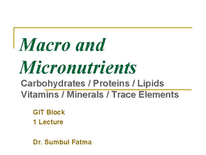 Macro and Micronutrients Carbohydrates / Proteins / Lipids Vitamins / Minerals / Trace Elements