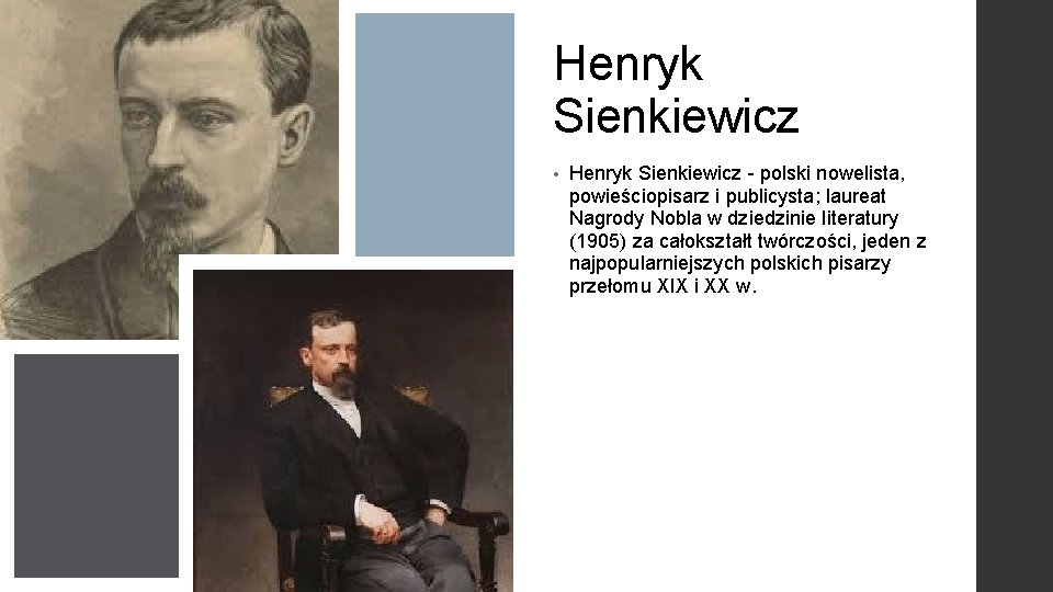 Henryk Sienkiewicz • Henryk Sienkiewicz - polski nowelista, powieściopisarz i publicysta; laureat Nagrody Nobla