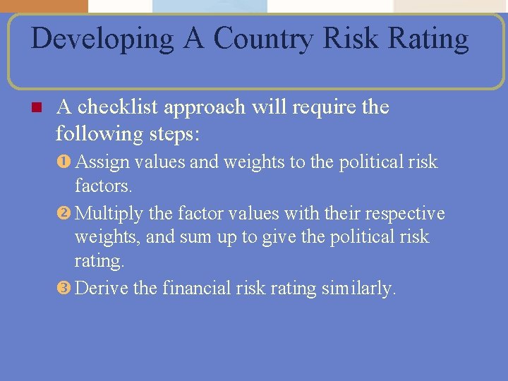 Developing A Country Risk Rating n A checklist approach will require the following steps: