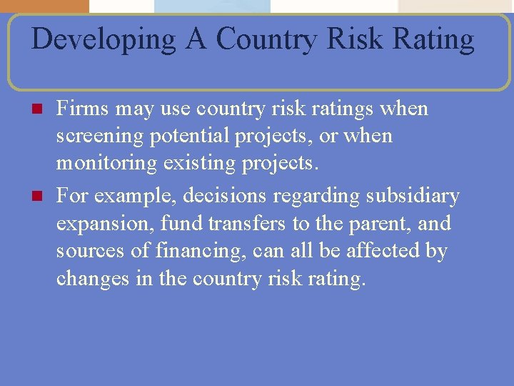 Developing A Country Risk Rating n n Firms may use country risk ratings when