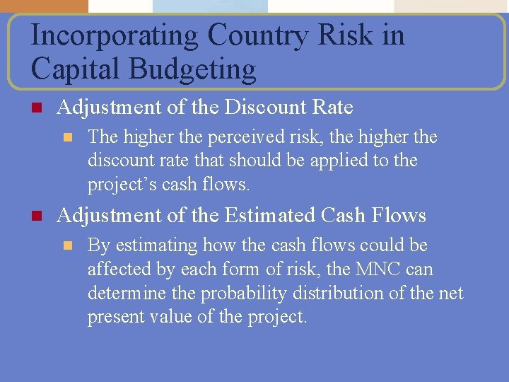 Incorporating Country Risk in Capital Budgeting n Adjustment of the Discount Rate n n