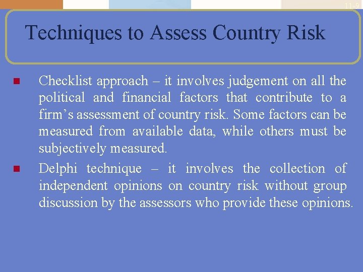 11 -9 Techniques to Assess Country Risk n n Checklist approach – it involves