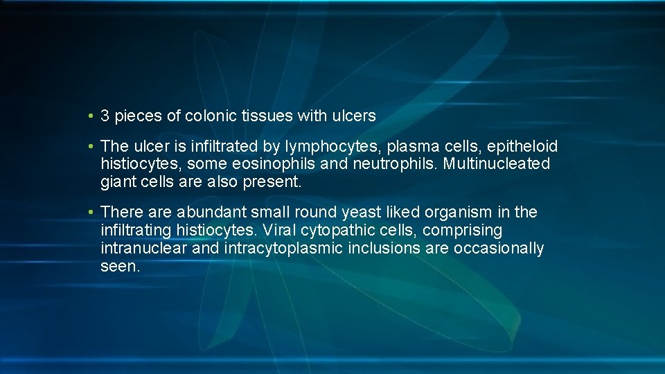  • 3 pieces of colonic tissues with ulcers • The ulcer is infiltrated
