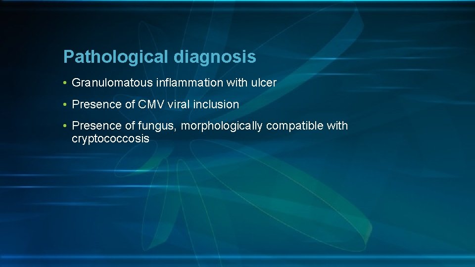 Pathological diagnosis • Granulomatous inflammation with ulcer • Presence of CMV viral inclusion •