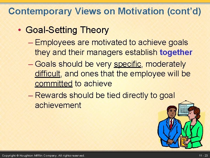 Contemporary Views on Motivation (cont’d) • Goal-Setting Theory – Employees are motivated to achieve Contemporary Views on Motivation (cont’d) • Goal-Setting Theory – Employees are motivated to achieve