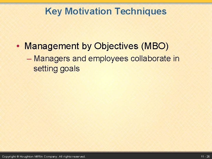 Key Motivation Techniques • Management by Objectives (MBO) – Managers and employees collaborate in