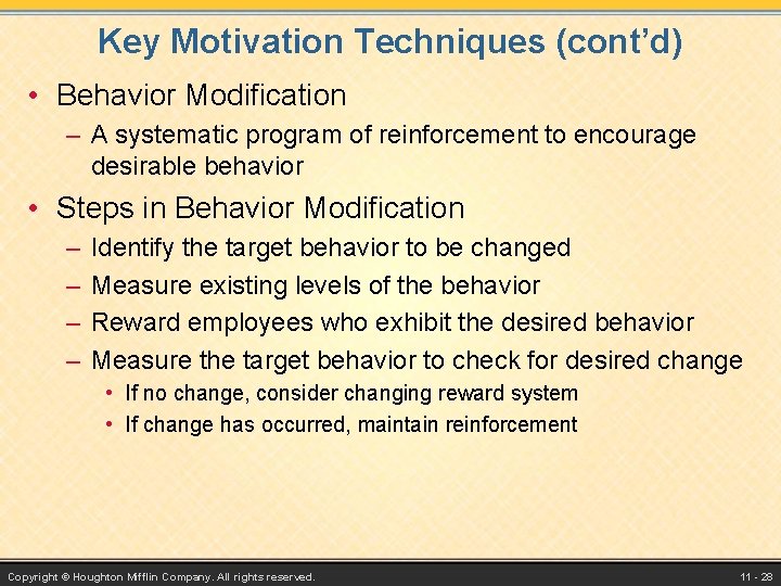 Key Motivation Techniques (cont’d) • Behavior Modification – A systematic program of reinforcement to