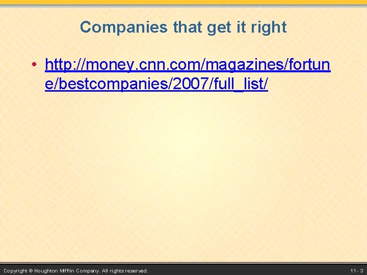 Companies that get it right • http: //money. cnn. com/magazines/fortun e/bestcompanies/2007/full_list/ Copyright © Houghton