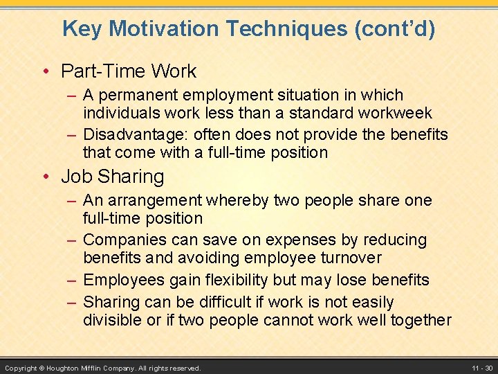 Key Motivation Techniques (cont’d) • Part-Time Work – A permanent employment situation in which