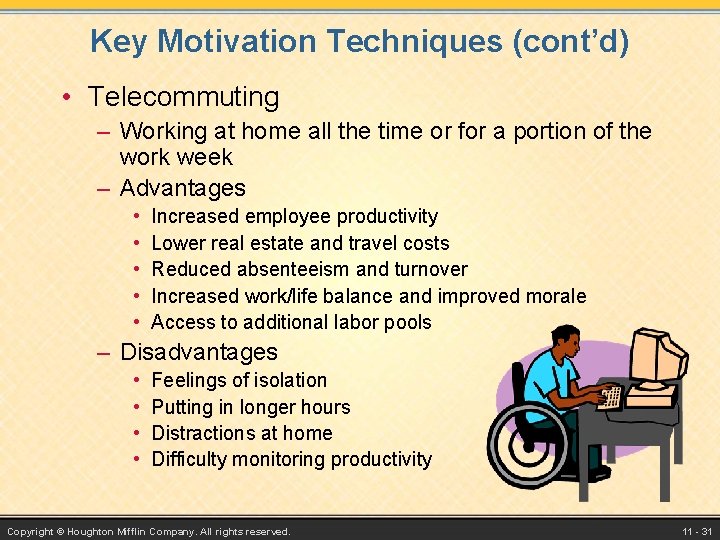 Key Motivation Techniques (cont’d) • Telecommuting – Working at home all the time or