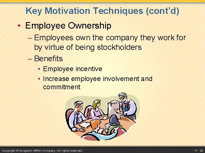 Key Motivation Techniques (cont’d) • Employee Ownership – Employees own the company they work