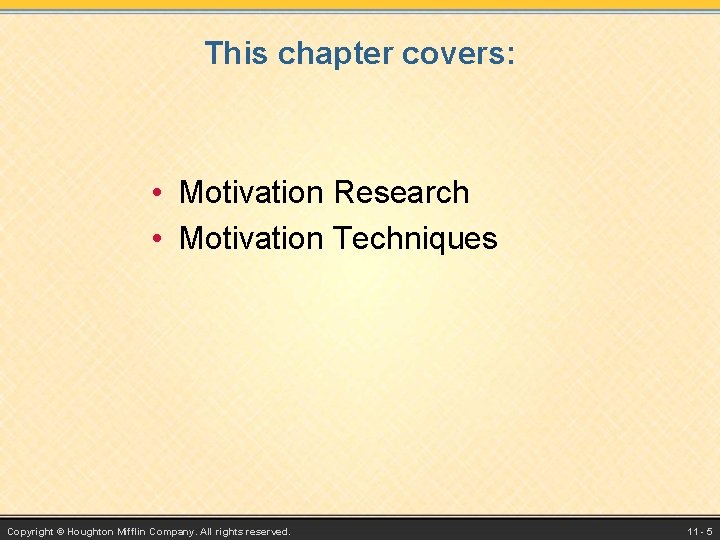 This chapter covers: • Motivation Research • Motivation Techniques Copyright © Houghton Mifflin Company. This chapter covers: • Motivation Research • Motivation Techniques Copyright © Houghton Mifflin Company.