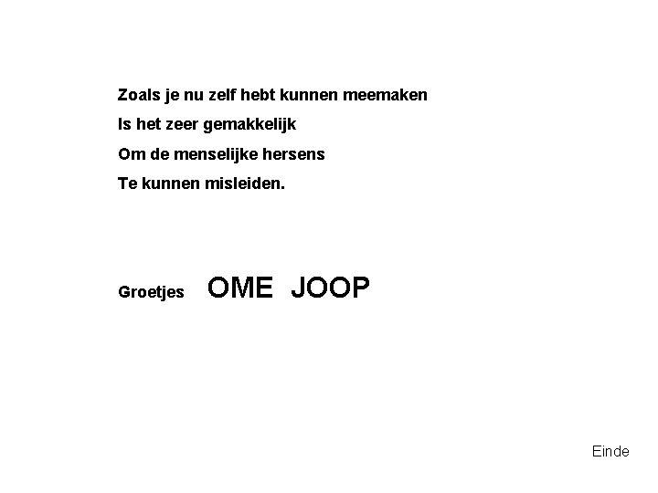 Zoals je nu zelf hebt kunnen meemaken Is het zeer gemakkelijk Om de menselijke