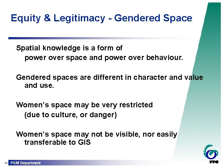 Equity & Legitimacy - Gendered Space Spatial knowledge is a form of power over