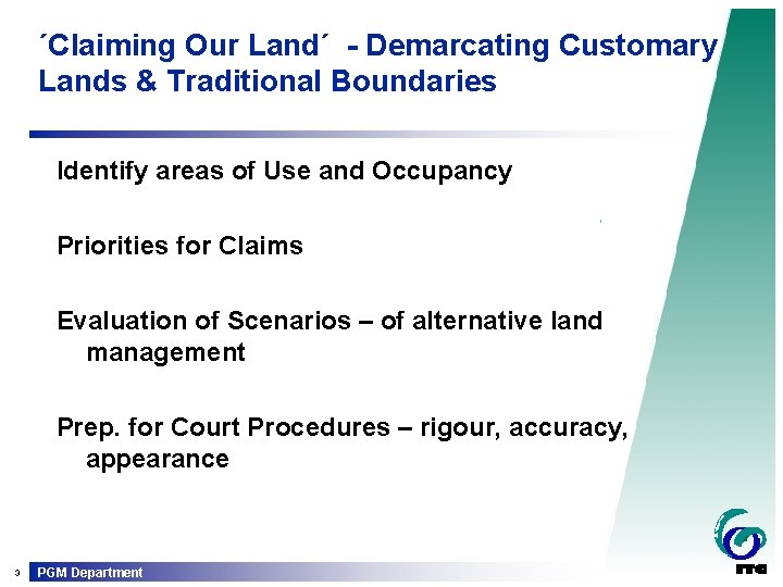 ´Claiming Our Land´ - Demarcating Customary Lands & Traditional Boundaries Identify areas of Use