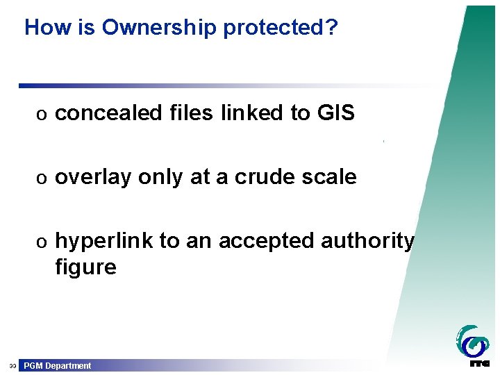 How is Ownership protected? o concealed files linked to GIS o overlay only at