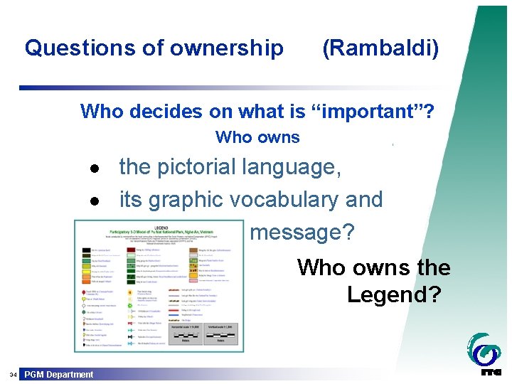 Questions of ownership (Rambaldi) Who decides on what is “important”? Who owns l l