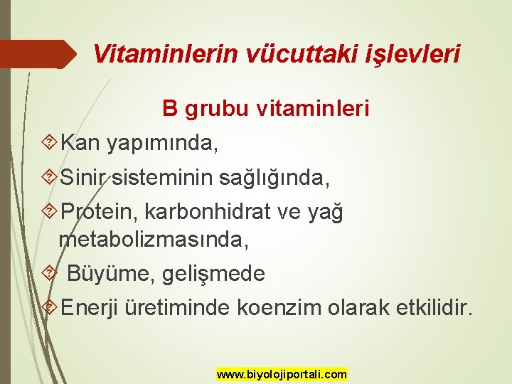 Vitaminlerin vücuttaki işlevleri B grubu vitaminleri Kan yapımında, Sinir sisteminin sağlığında, Protein, karbonhidrat ve